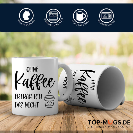 Spruchtasse - Ohne Kaffee ertrag ich das nicht